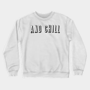 And Chill Crewneck Sweatshirt